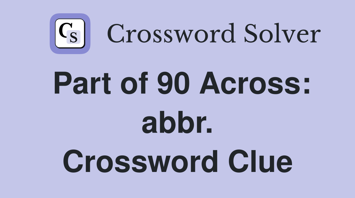 Part of 90 Across: abbr. Crossword Clue