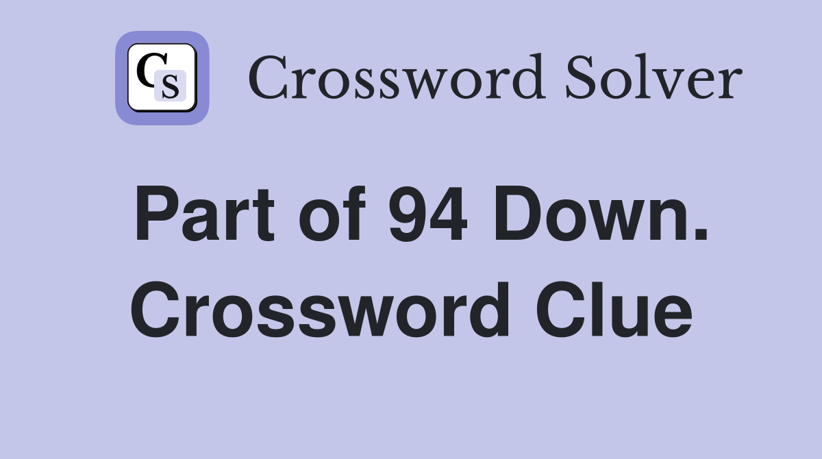 Part of 94 Down. Crossword Clue