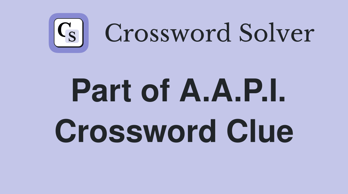 Part of A.A.P.I. Crossword Clue