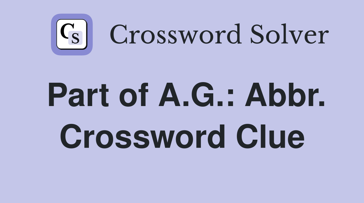 Part of A.G.: Abbr. Crossword Clue