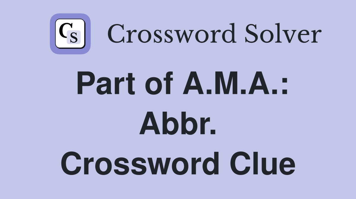 Part of A.M.A.: Abbr. Crossword Clue
