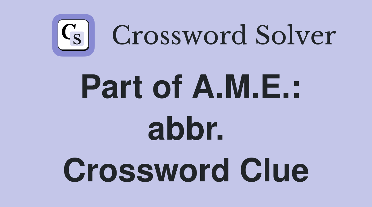 Part of A.M.E.: abbr. Crossword Clue