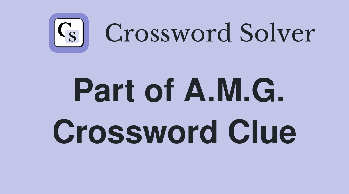 Part of A.M.G. Crossword Clue