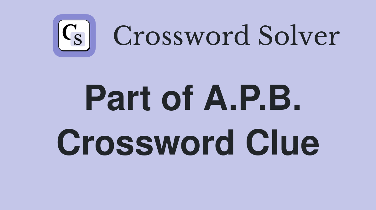 Part of A.P.B. Crossword Clue