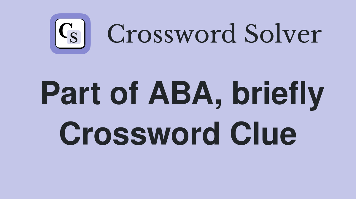 Part of ABA, briefly Crossword Clue