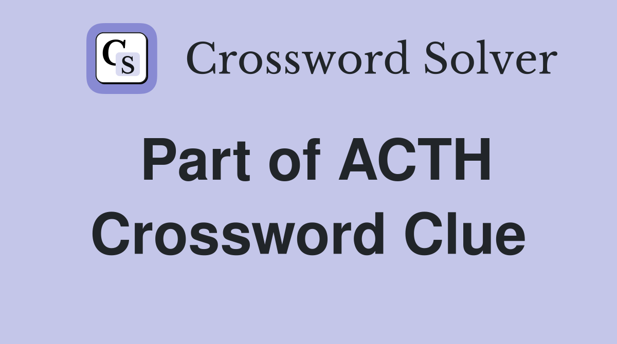 Part of ACTH Crossword Clue