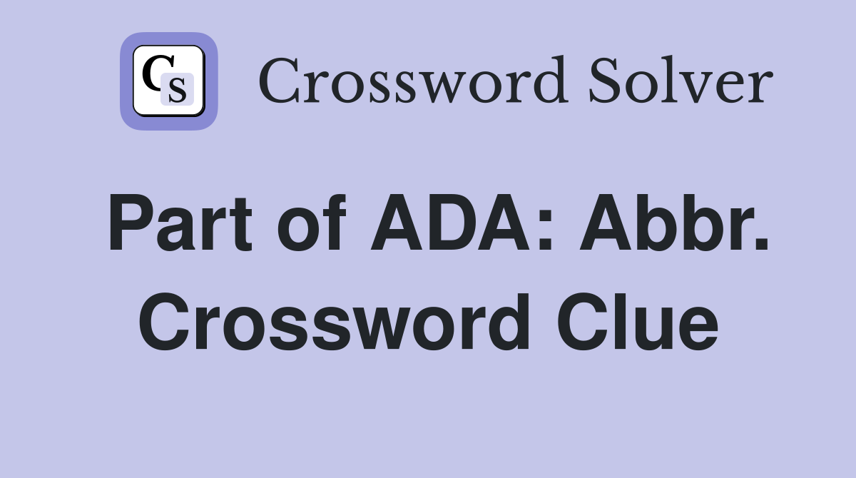 Part of ADA: Abbr. Crossword Clue
