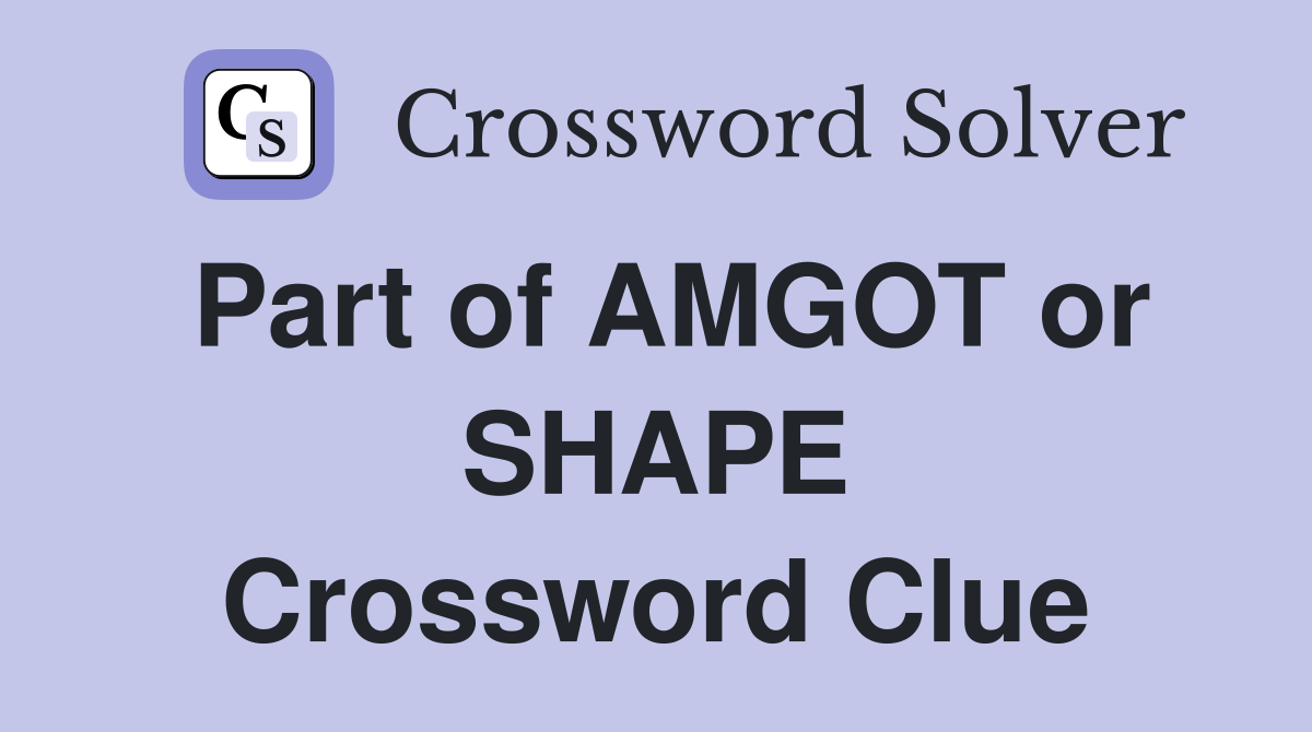 Part of AMGOT or SHAPE Crossword Clue