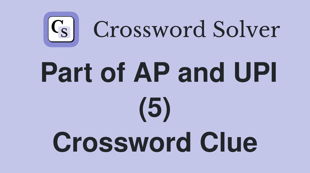 Part of AP and UPI (5) Crossword Clue