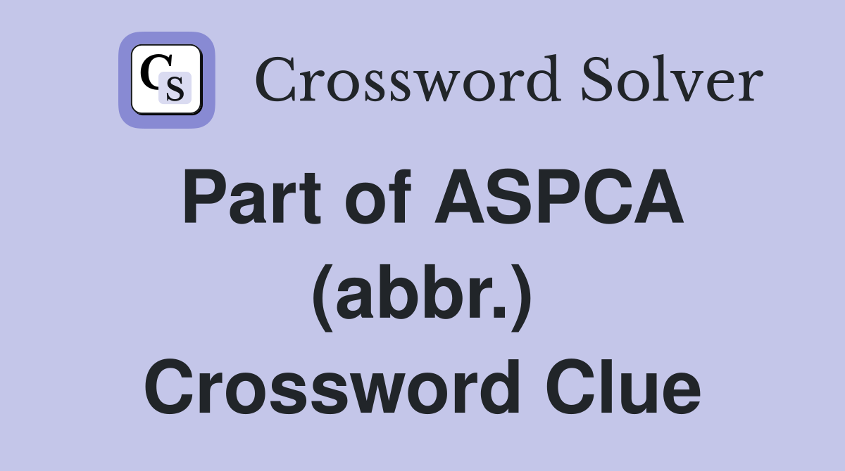 Part of ASPCA (abbr.) Crossword Clue