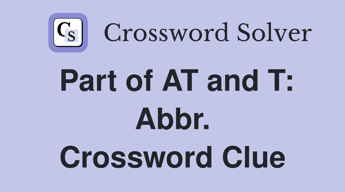 Part of AT and T: Abbr. Crossword Clue