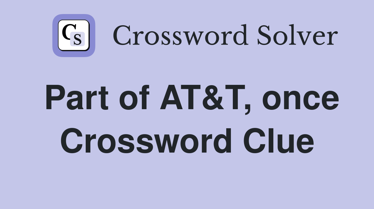 Part of AT&T, once Crossword Clue