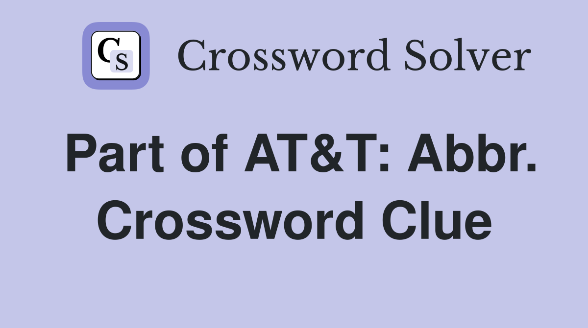 Part of AT&T: Abbr. Crossword Clue