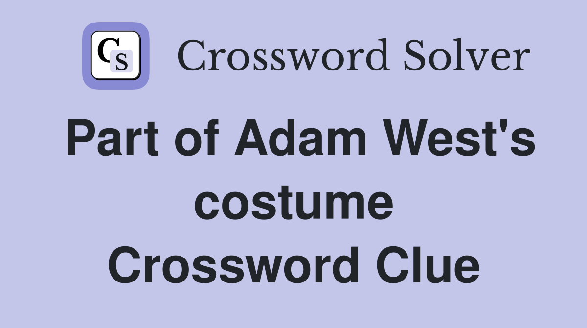 Part of Adam West's costume Crossword Clue