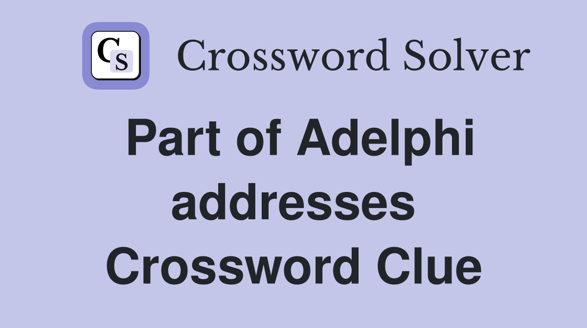 Part of Adelphi addresses Crossword Clue