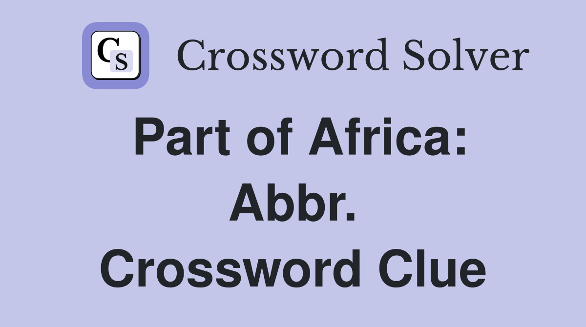 Part of Africa: Abbr. Crossword Clue