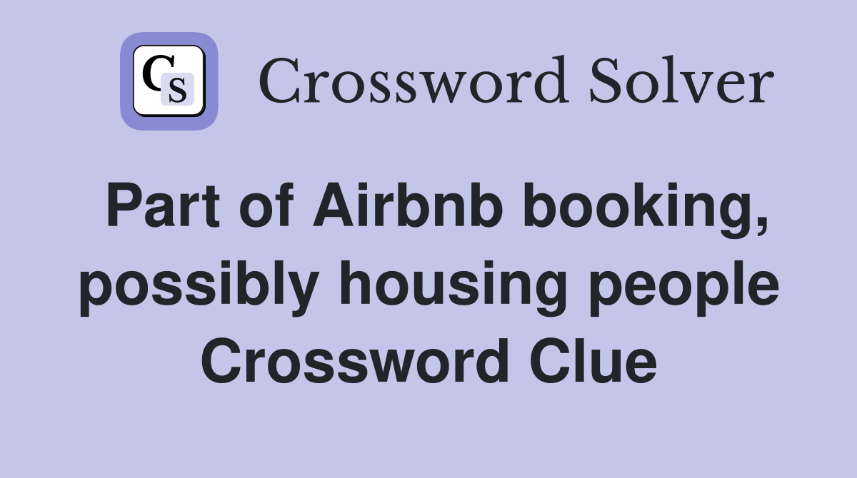 Part of Airbnb booking, possibly housing people Crossword Clue