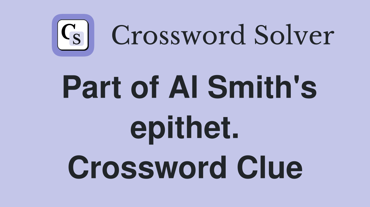 Part of Al Smith's epithet. Crossword Clue