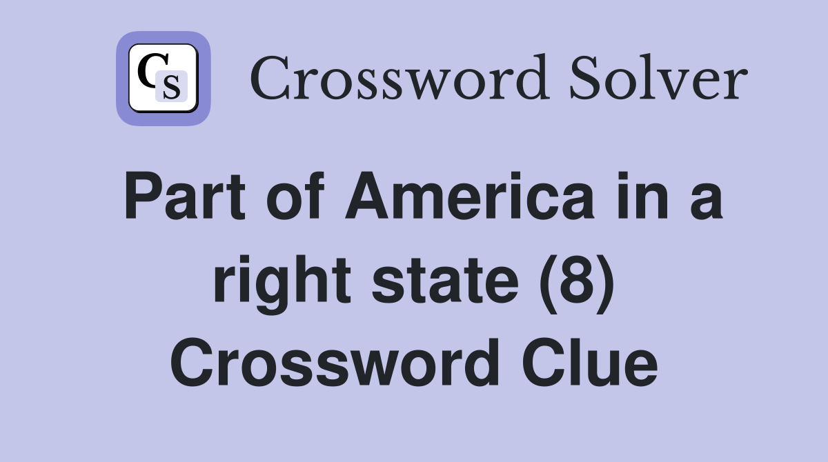 Part of America in a right state (8) Crossword Clue