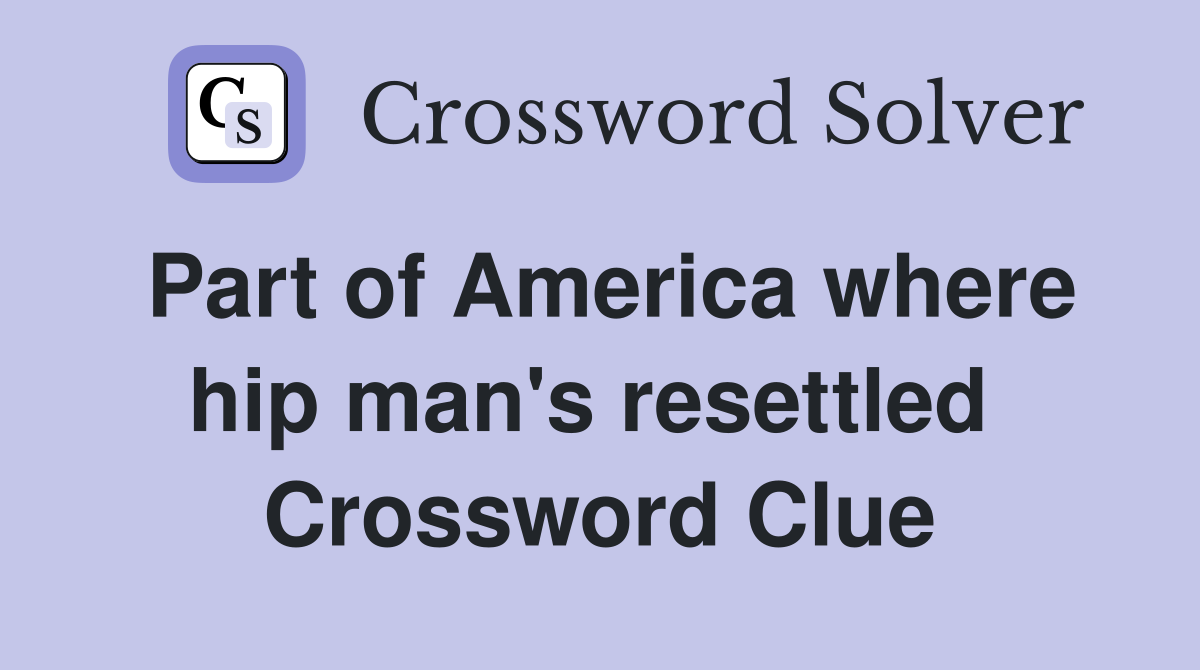 Part of America where hip man's resettled  Crossword Clue