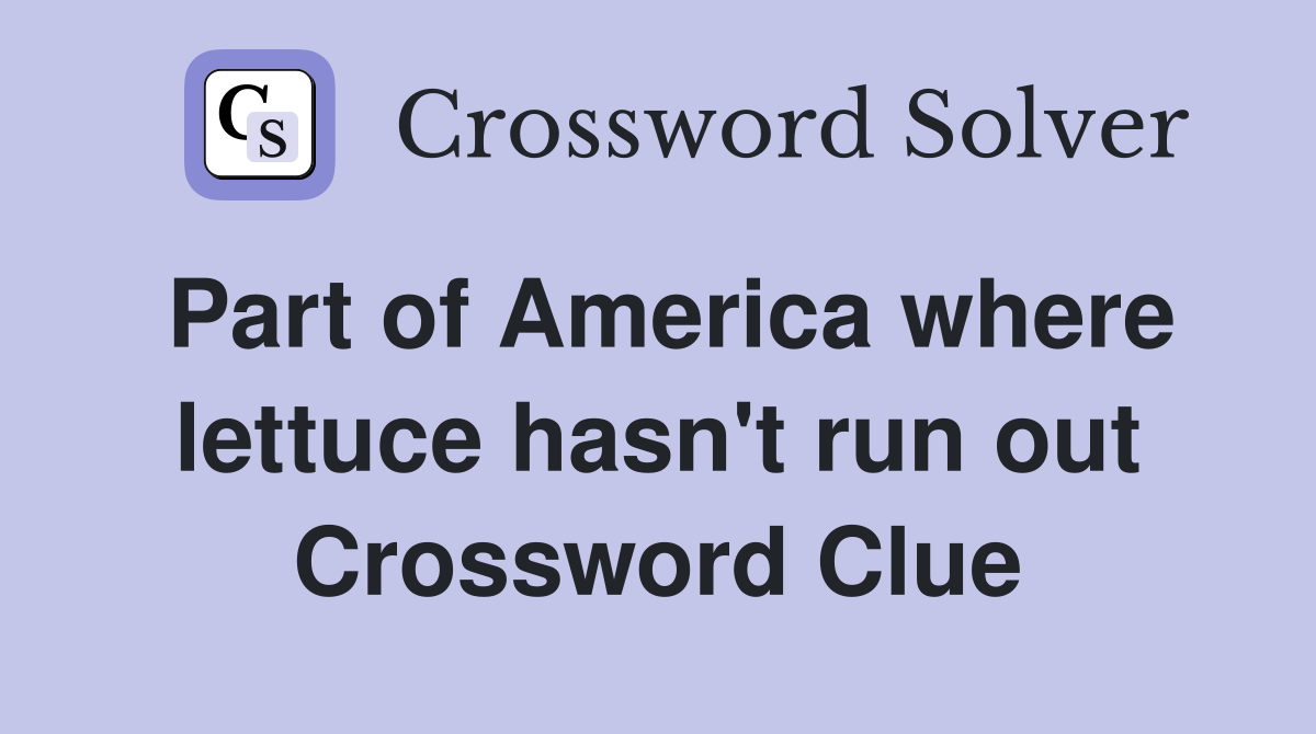 Part of America where lettuce hasn't run out Crossword Clue