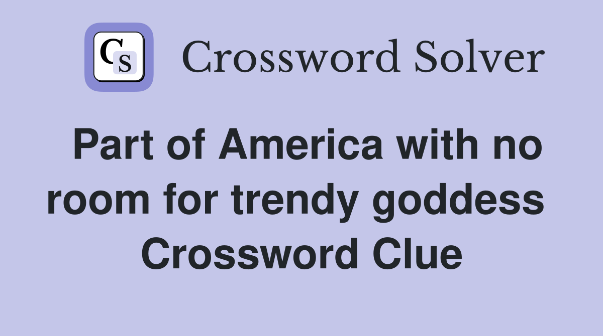 Part of America with no room for trendy goddess  Crossword Clue