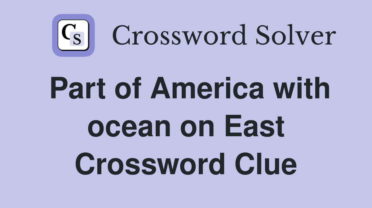 Part of America with ocean on East Crossword Clue