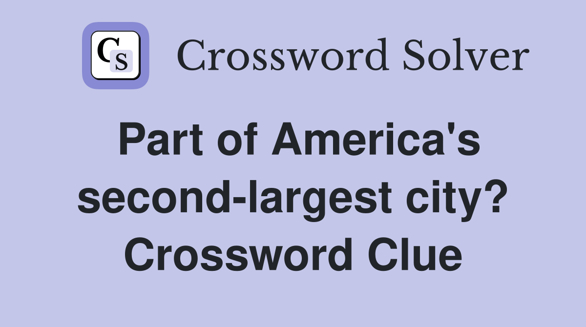 Part of America's second-largest city? Crossword Clue