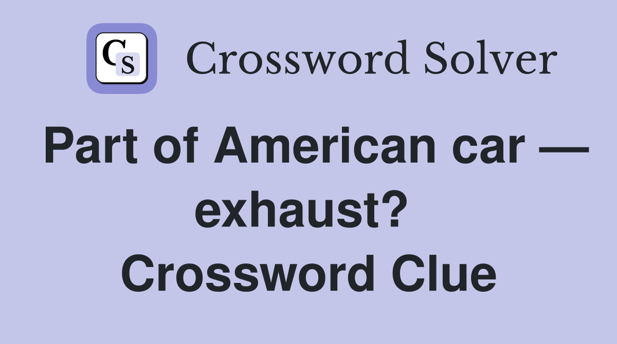 Part of American car — exhaust?  Crossword Clue