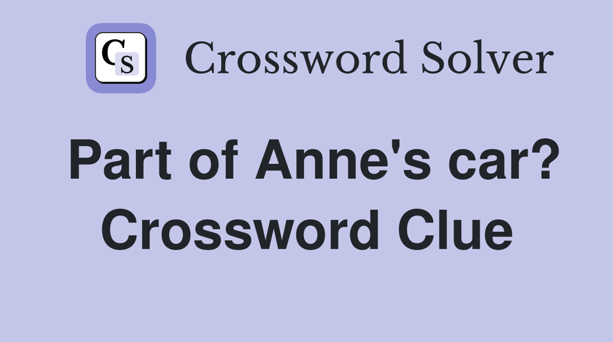 Part of Anne's car? Crossword Clue