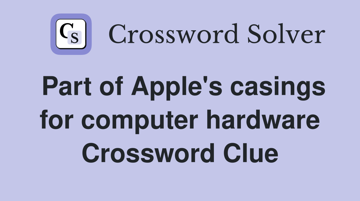 Part of Apple's casings for computer hardware Crossword Clue