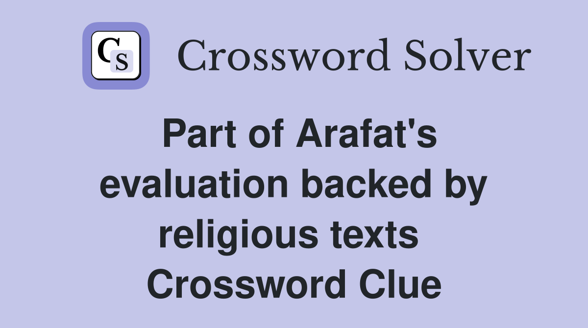 Part of Arafat's evaluation backed by religious texts  Crossword Clue