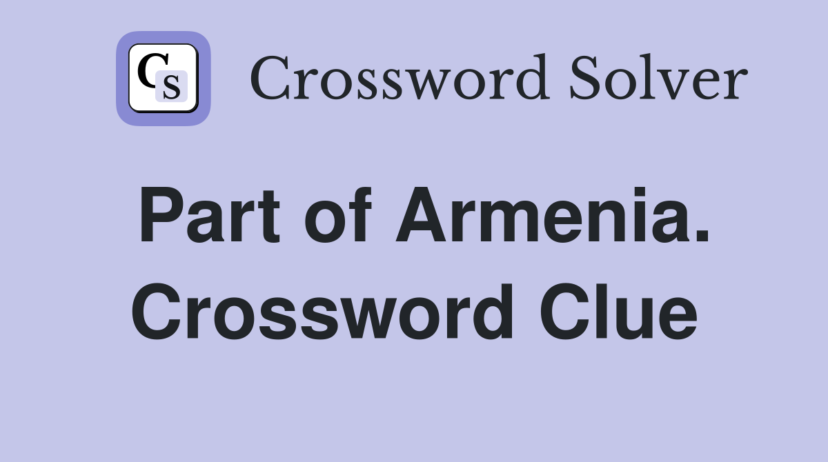 Part of Armenia. Crossword Clue
