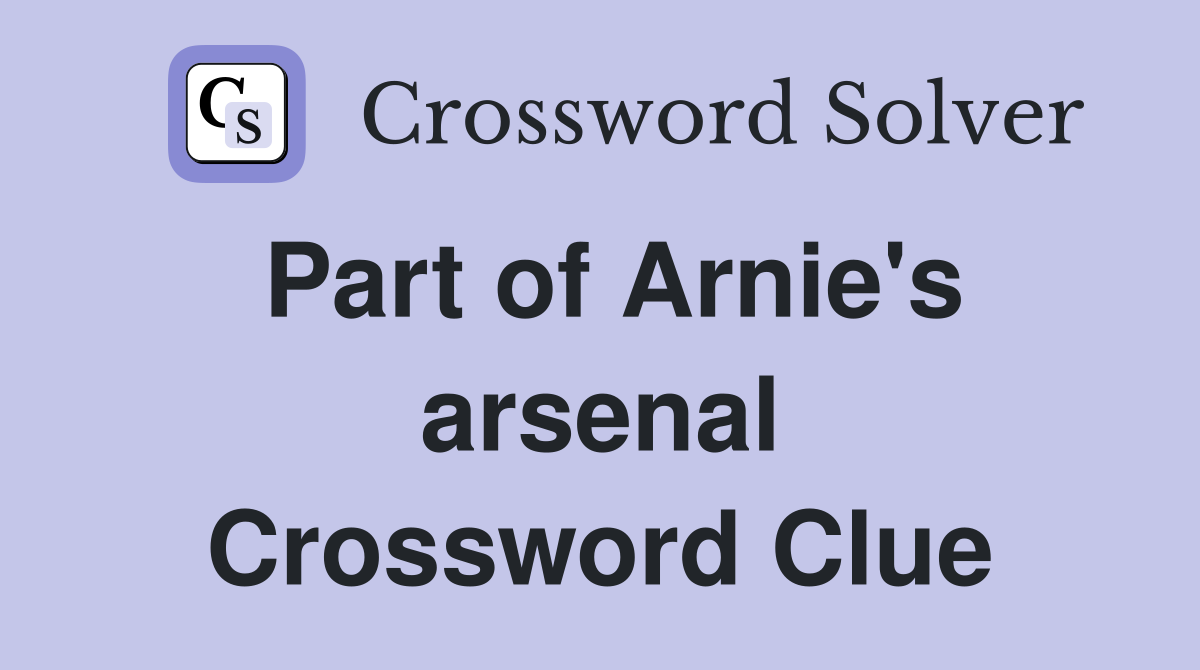 Part of Arnie's arsenal Crossword Clue