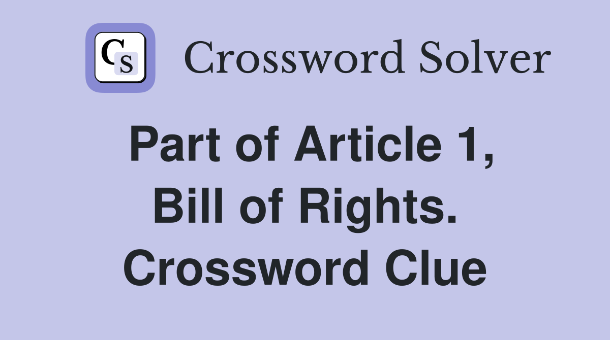 Part of Article 1, Bill of Rights. Crossword Clue