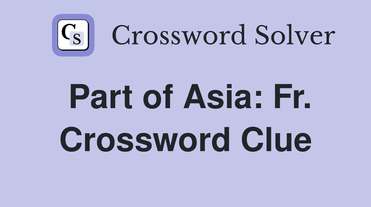 Part of Asia: Fr. Crossword Clue