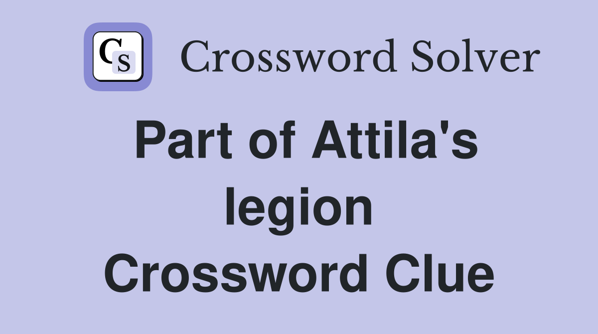 Part of Attila's legion Crossword Clue