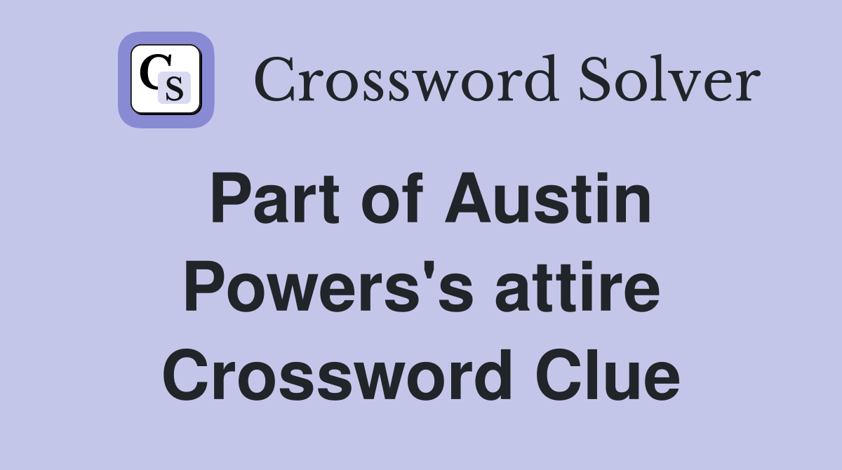 Part of Austin Powers's attire Crossword Clue