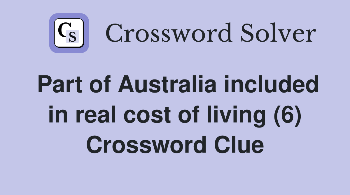 Part of Australia included in real cost of living (6) Crossword Clue