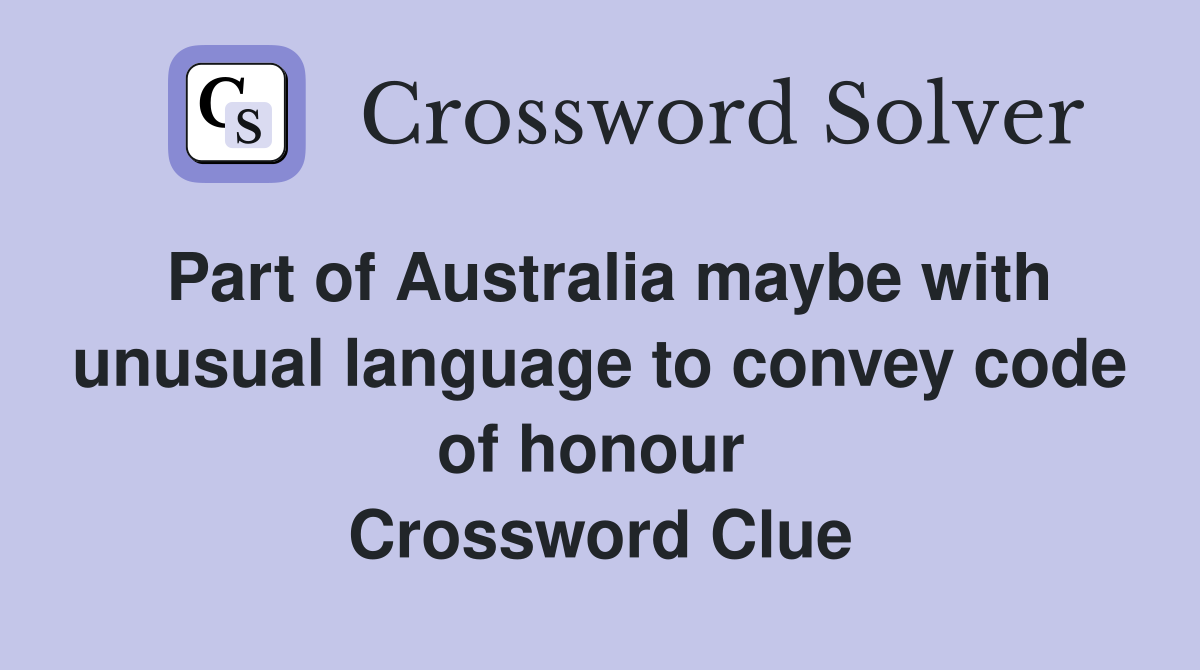Part of Australia maybe with unusual language to convey code of honour  Crossword Clue