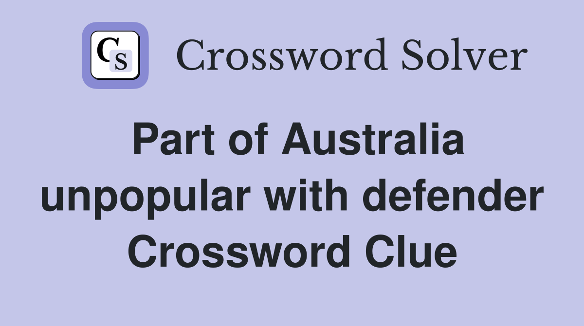 Part of Australia unpopular with defender Crossword Clue