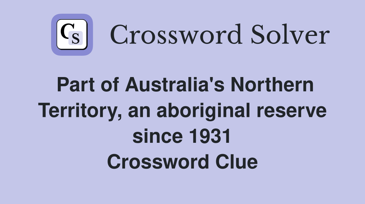 Part of Australia's Northern Territory, an aboriginal reserve since 1931 Crossword Clue