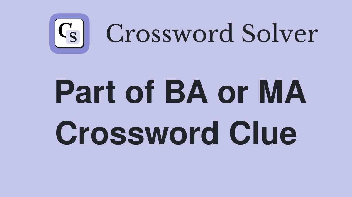 Part of BA or MA Crossword Clue