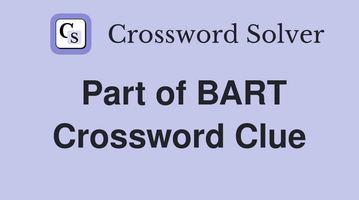 Part of BART Crossword Clue