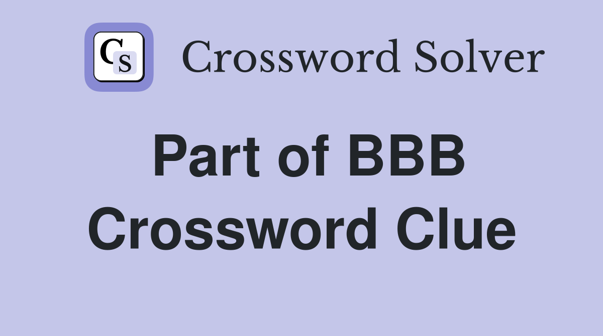 Part of BBB Crossword Clue