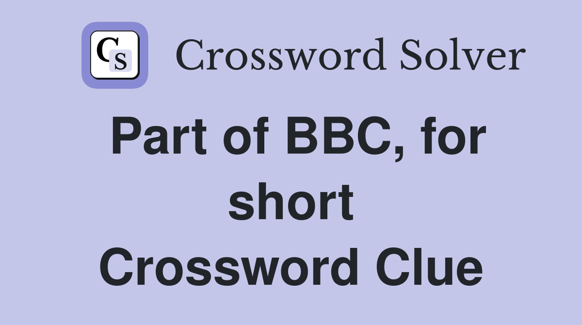 Part of BBC, for short Crossword Clue