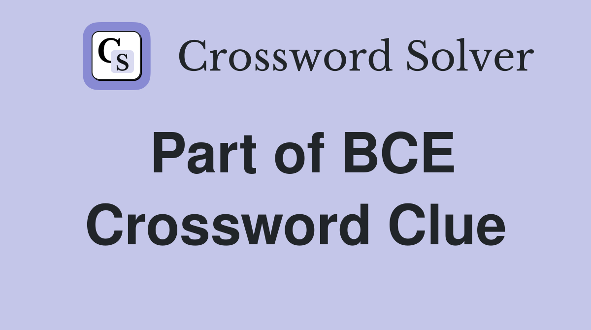 Part of BCE Crossword Clue