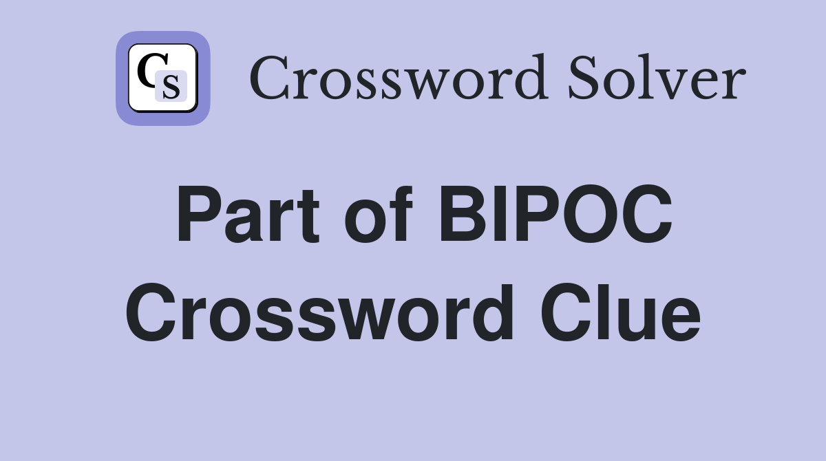 Part of BIPOC Crossword Clue