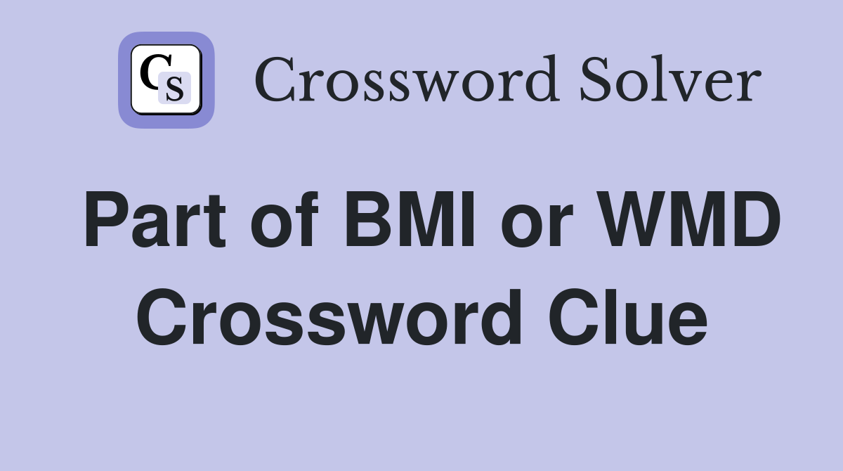 Part of BMI or WMD Crossword Clue