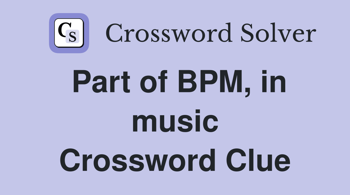 Part of BPM, in music Crossword Clue